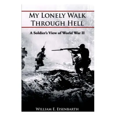 My Lonely Walk Through Hell - Eisenbarth, William E.