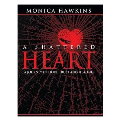 Shattered Heart - Hawkins, Monica