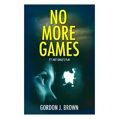 No More Games - Brown, Gordon J.