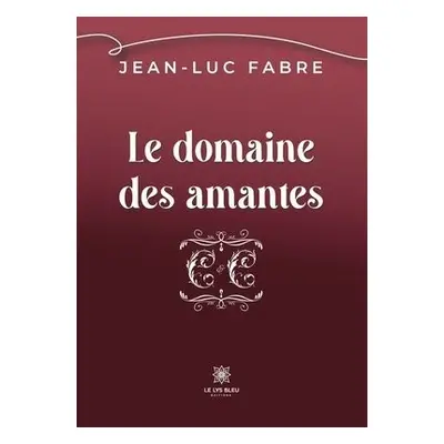 Le domaine des amantes - Jean-Luc Fabre