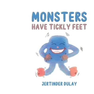 Monsters Have Tickly Feet - Dulay, Jertinder