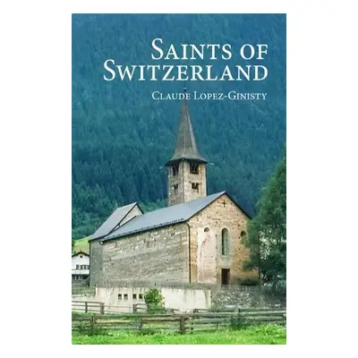 Saints of Switzerland - Lopez-Ginitsy, Claude