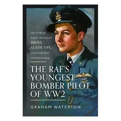 RAF’s Youngest Bomber Pilot of WW2 - Waterton, Graham