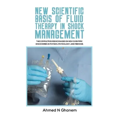 New Scientific Basis of Fluid Therapy in Shock Management - Ghanem, Ahmed N