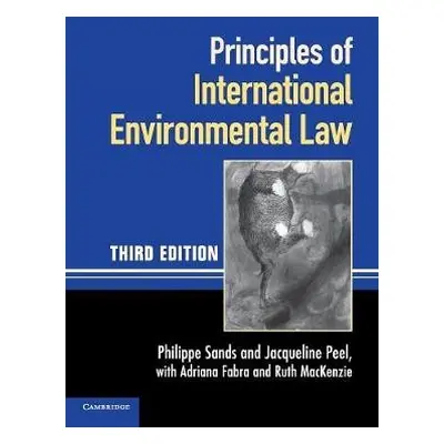 Principles of International Environmental Law - Sands, Philippe, QC a Peel, Jacqueline