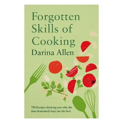 Forgotten Skills of Cooking - Allen, Darina