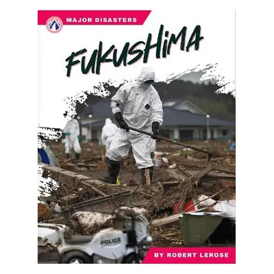 Major Disasters: Fukushima - Lerose, Robert