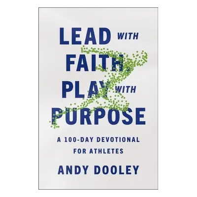 Lead with Faith, Play with Purpose - Dooley, Andy