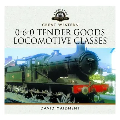 Great Western, 0-6-0 Tender Goods Locomotive Classes - Maidment, David