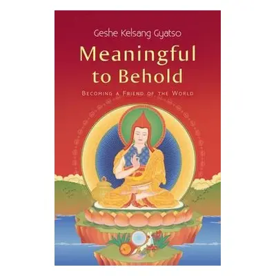 Meaningful to Behold - Gyatso, Geshe Kelsang