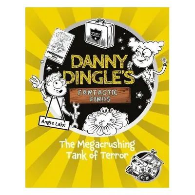 Danny Dingle's Fantastic Finds: The Megacrushing Tank of Terror (book 10) - Lake, Angie