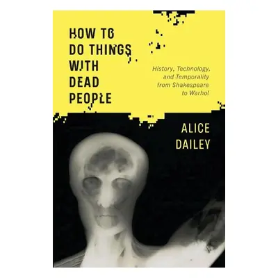 How to Do Things with Dead People - Dailey, Alice