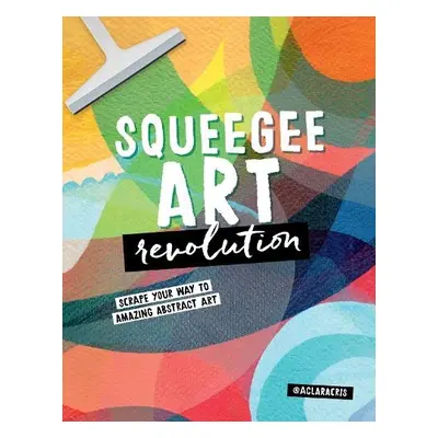 Squeegee Art Revolution - de Souza Rego, Clara Cristina