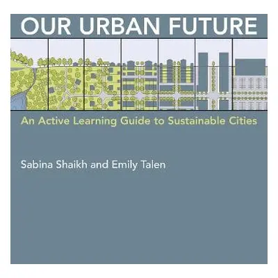 Our Urban Future - Shaikh, Sabina a Talen, Emily