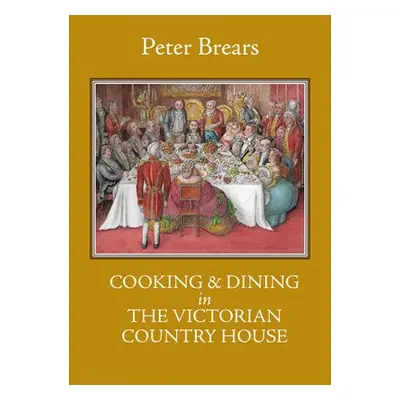 Cooking a Dining in the Victorian Country House - Brears, Peter