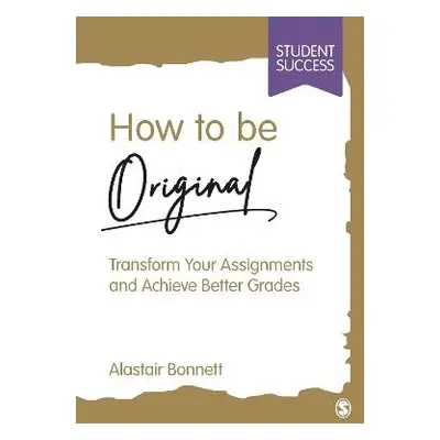 How to be Original - Bonnett, Alastair