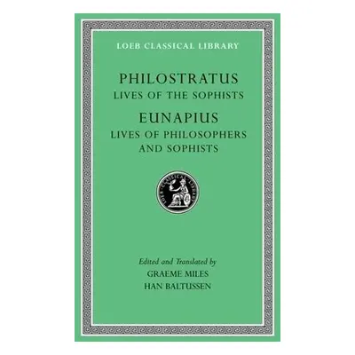 Lives of the Sophists. Lives of Philosophers and Sophists - Philostratus a Eunapius