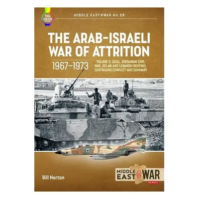 Arab-Israeli War of Attrition, 1967-1973: Volume 3 - Norton, Bill