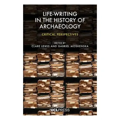 Life-Writing in the History of Archaeology