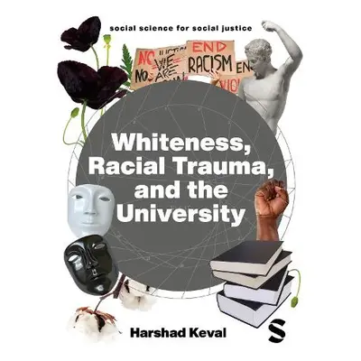 Whiteness, Racial Trauma, and the University - Keval, Harshad