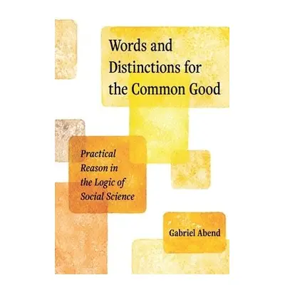 Words and Distinctions for the Common Good - Abend, Gabriel