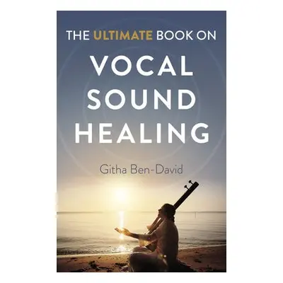 Ultimate Book on Vocal Sound Healing, The - Ben-David, Githa