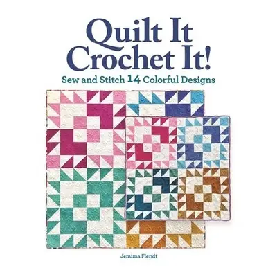 Quilt It, Crochet It! - Flendt, Jemima