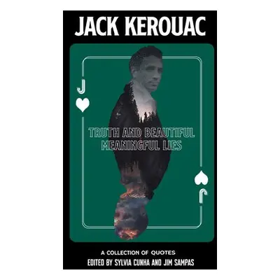 Truth and Beautiful Meaningful Lies - Kerouac, Jack