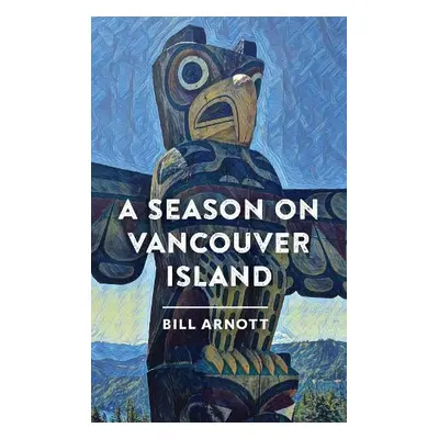 Season on Vancouver Island - Arnott, Bill