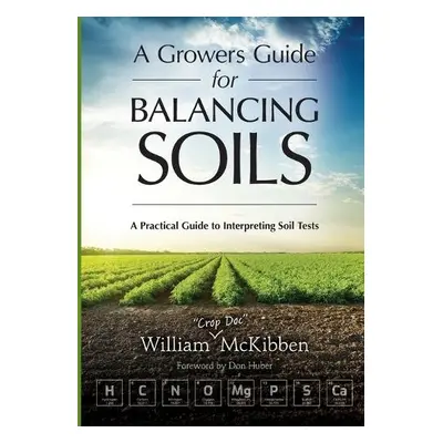 Growers Guide for Balancing Soils - McKibben, William