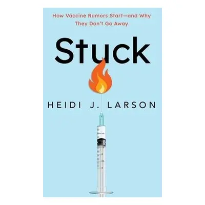 Stuck - Larson, Heidi (Director of the Vaccine Confidence Project, Director of the Vaccine Confi