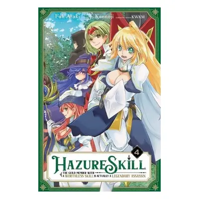 Hazure Skill: The Guild Member with a Worthless Skill Is Actually a Legendary Assassin, Vol. 4 -