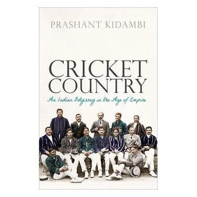 Cricket Country - Kidambi, Prashant (Associate Professor in Colonial Urban History School of His