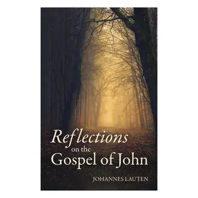 Reflections on the Gospel of John - Lauten, Johannes