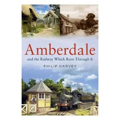 Amberdale and the Railway Which Runs Through It - Harvey, Philip