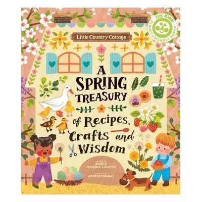 Little Country Cottage: A Spring Treasury of Recipes, Crafts and Wisdom - Ferraro-Fanning, Angel