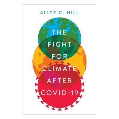 Fight for Climate after COVID-19 - Hill, Alice C. (Senior Fellow for Climate Change Policy, Seni