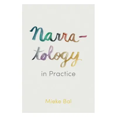 Narratology in Practice - Bal, Mieke