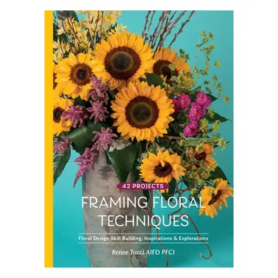 Framing Floral Techniques - Tucci, Renee