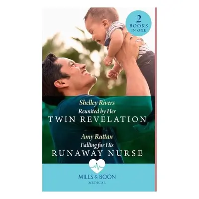 Reunited By Her Twin Revelation / Falling For His Runaway Nurse - Rivers, Shelley a Ruttan, Amy