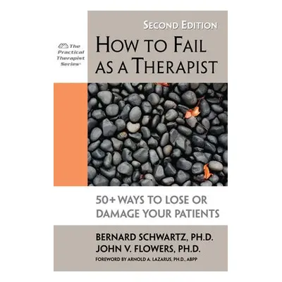 How to Fail as a Therapist, 2nd Edition - Schwartz, Bernard a Flowers, John V.