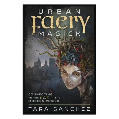 Urban Faery Magick - Sanchez, Tara