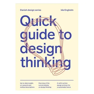 Quick Guide to Design Thinking - Engholm, Ida