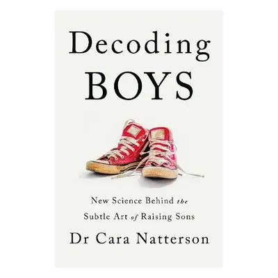 Decoding Boys - Natterson, Dr Cara