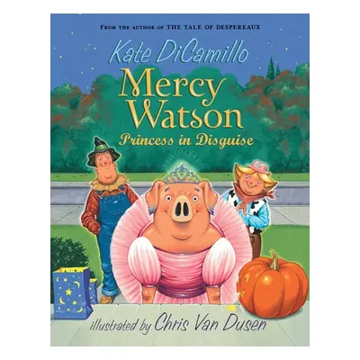 Mercy Watson: Princess In Disguise - Dicamillo Kate a Van Dusen Chris