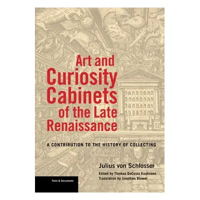 Art and Curiosity Cabinets of the Late Renaissance - A Contribution to the History of Collecting