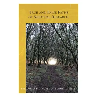 True and False Paths of Spiritual Research - Steiner, Rudolf