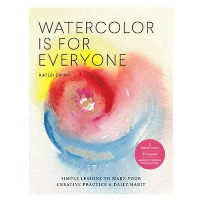 Watercolor Is for Everyone - Ewing, Kateri