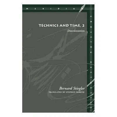 Technics and Time, 2 - Stiegler, Bernard