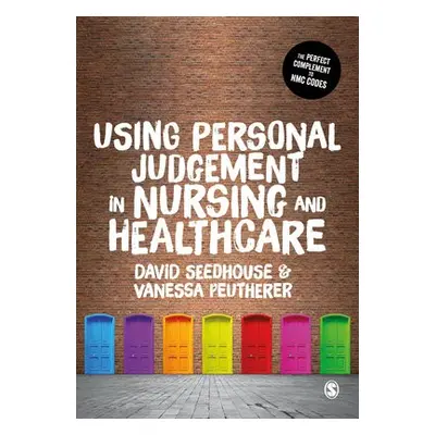 Using Personal Judgement in Nursing and Healthcare - Seedhouse, David a Peutherer, Vanessa